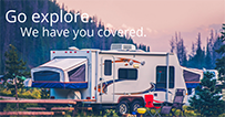 Nice RV with the text that says Go Explore, We have you covered.